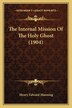 The Internal Mission Of The Holy Ghost (1904) by Henry Edward Manning, Paperback | Indigo Chapters