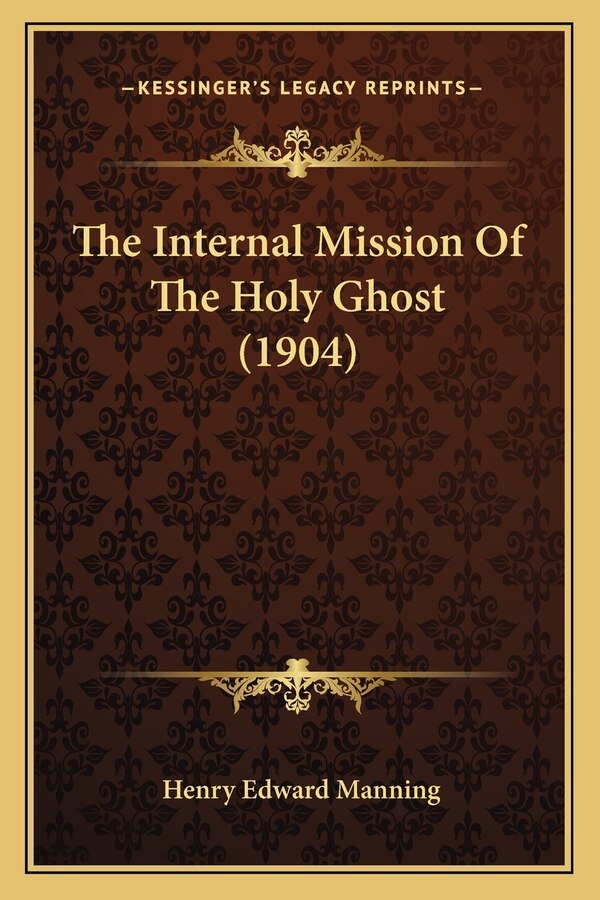 The Internal Mission Of The Holy Ghost (1904) by Henry Edward Manning, Paperback | Indigo Chapters
