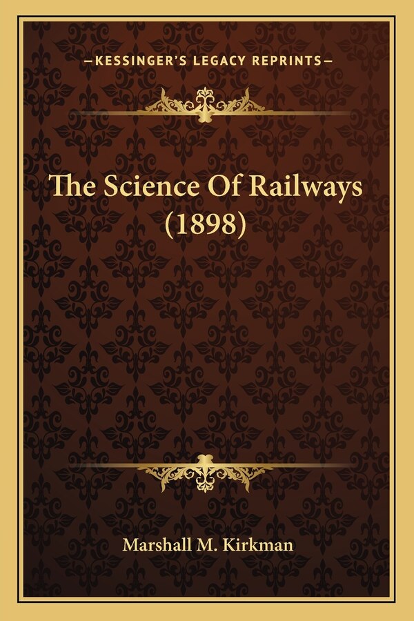 The Science Of Railways (1898) by Marshall M Kirkman, Paperback | Indigo Chapters