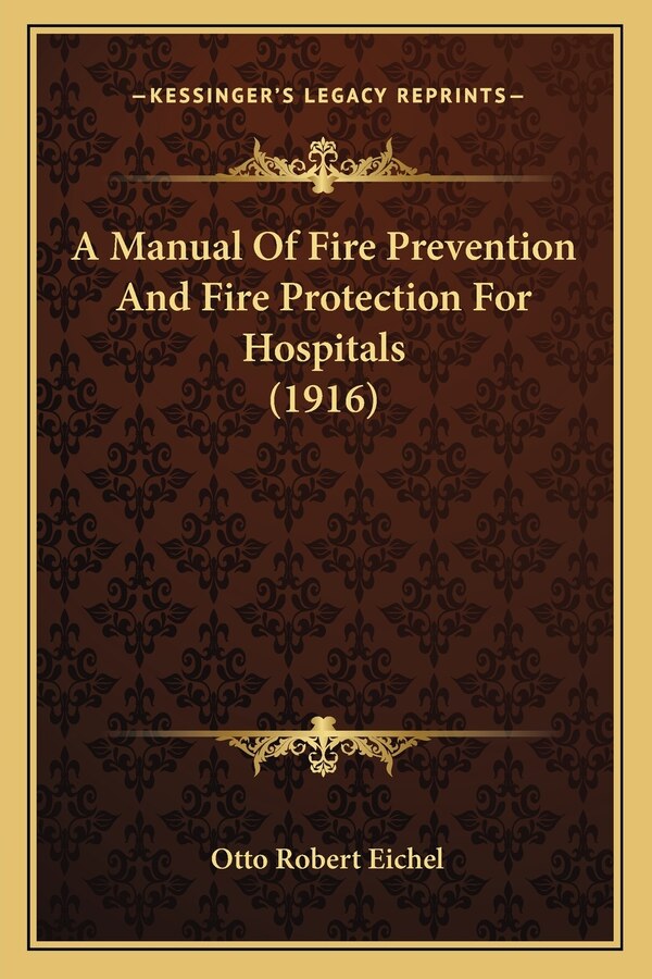 A Manual of Fire Prevention and Fire Protection for Hospitals (1916) by Otto Robert Eichel, Paperback | Indigo Chapters