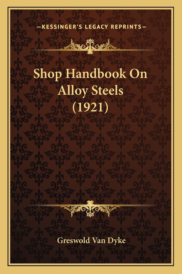 Shop Handbook On Alloy Steels (1921) by Greswold Van Dyke, Paperback | Indigo Chapters