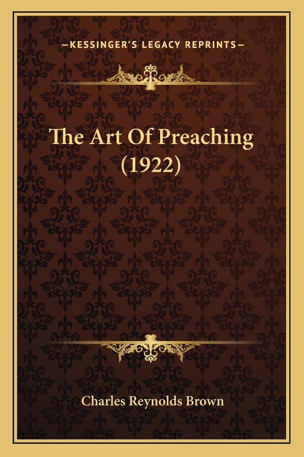 The Art Of Preaching (1922) by Charles Reynolds Brown, Paperback | Indigo Chapters