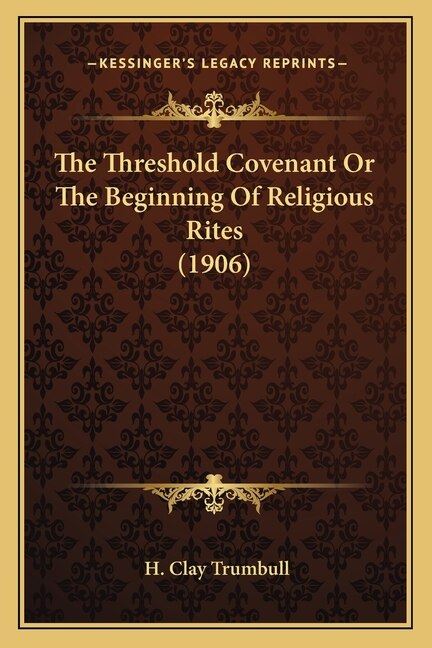 The Threshold Covenant Or The Beginning Of Religious Rites (1906) by H Clay Trumbull, Paperback | Indigo Chapters