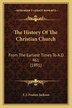 The History Of The Christian Church by F J Foakes-Jackson, Paperback | Indigo Chapters