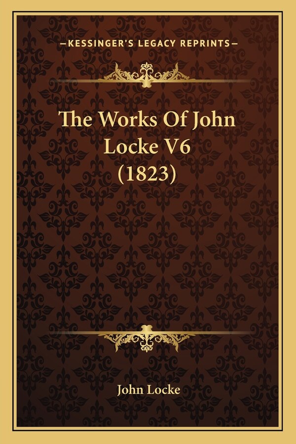 The Works Of John Locke V6 (1823), Paperback | Indigo Chapters