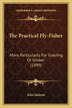 The Practical Fly-Fisher by John Jackson, Paperback | Indigo Chapters