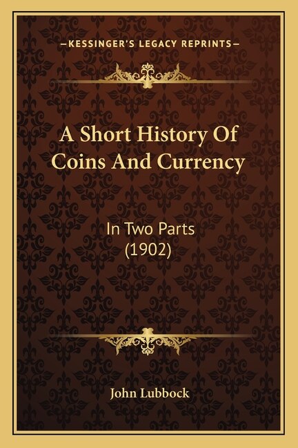 A Short History Of Coins And Currency by John Lubbock, Paperback | Indigo Chapters