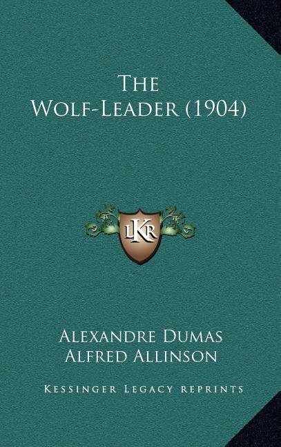 The Wolf-Leader (1904) by Alexandre Dumas, Hardcover | Indigo Chapters