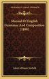 Manual Of English Grammar And Composition (1898) by John Collinson Nesfield, Hardcover | Indigo Chapters