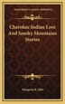 Cherokee Indian Lore And Smoky Mountains Stories by Margaret R Siler, Hardcover | Indigo Chapters