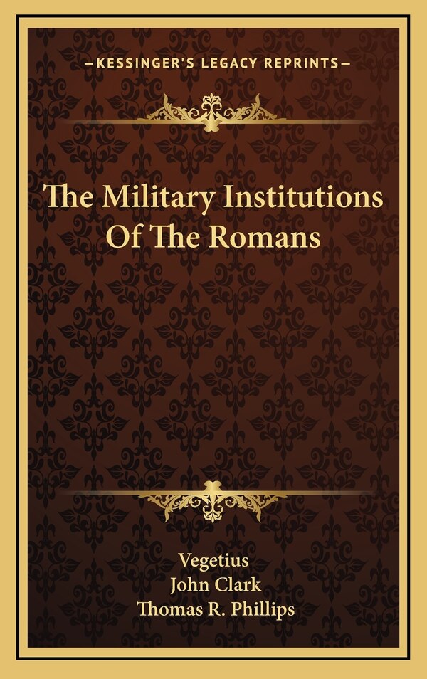 The Military Institutions Of The Romans by Vegetius Vegetius, Hardcover | Indigo Chapters