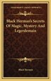 Black Herman's Secrets of Magic Mystery and Legerdemain, Hardcover | Indigo Chapters