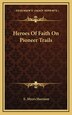 Heroes of Faith on Pioneer Trails by E Myers Harrison, Hardcover | Indigo Chapters
