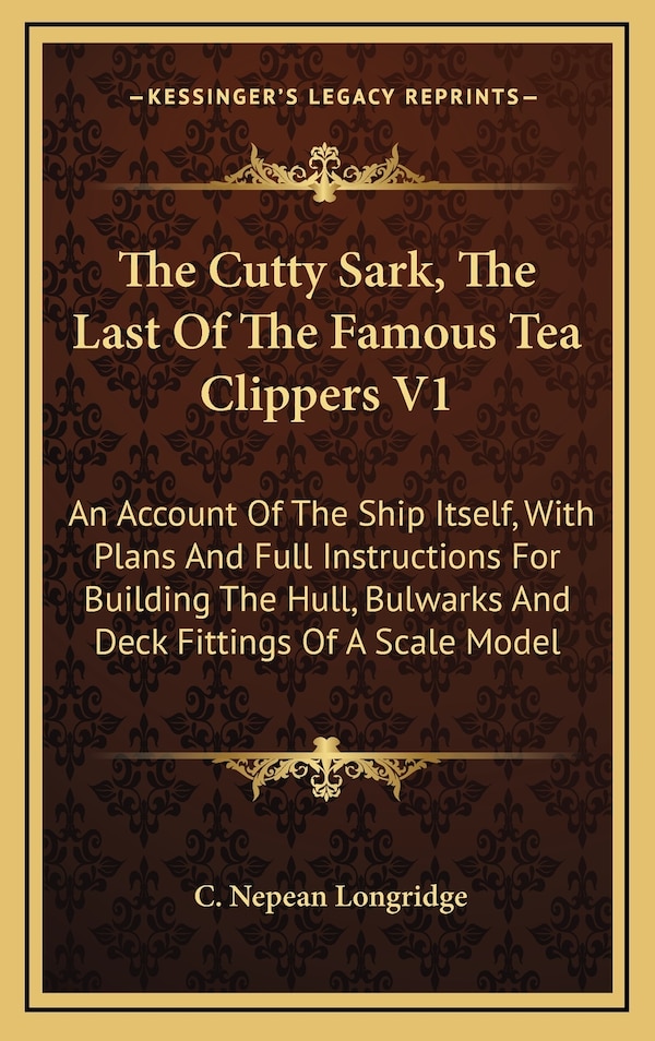 The Cutty Sark The Last Of The Famous Tea Clippers V1 by C Nepean Longridge, Hardcover | Indigo Chapters