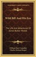 Wild Bill and His Era by William Elsey Connelley, Hardcover | Indigo Chapters