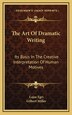 The Art Of Dramatic Writing by Lajos Egri, Hardcover | Indigo Chapters