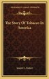 The Story Of Tobacco In America by Joseph C Robert, Hardcover | Indigo Chapters
