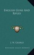 English Guns and Rifles by J N George, Hardcover | Indigo Chapters