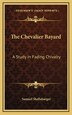 The Chevalier Bayard by Samuel Shellabarger, Hardcover | Indigo Chapters