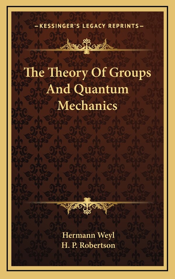 The Theory of Groups and Quantum Mechanics by Hermann Weyl, Hardcover | Indigo Chapters