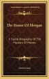 The House Of Morgan by Lewis Corey, Hardcover | Indigo Chapters
