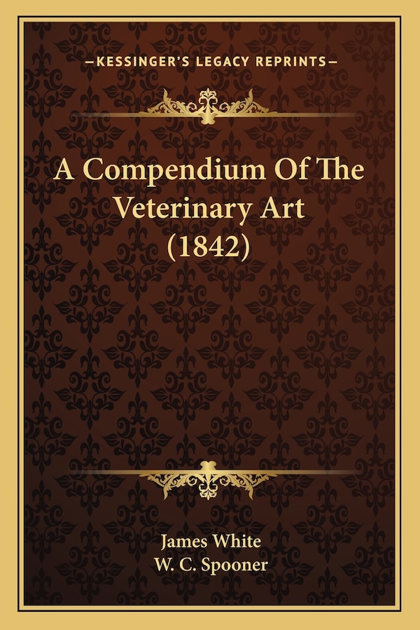 A Compendium Of The Veterinary Art (1842) by James White, Paperback | Indigo Chapters