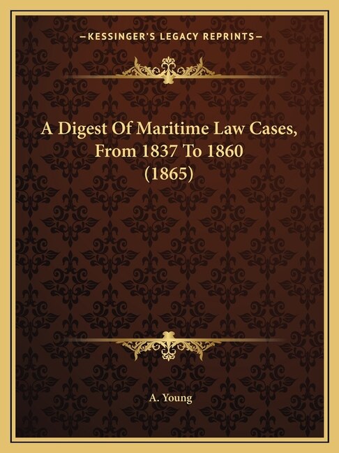 A Digest Of Maritime Law Cases From 1837 To 1860 (1865) by A Young, Paperback | Indigo Chapters
