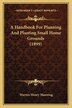 A Handbook for Planning and Planting Small Home Grounds (1899) by Warren Henry Manning, Paperback | Indigo Chapters