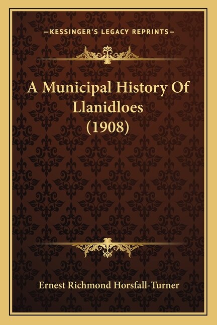 A Municipal History Of Llanidloes (1908) by Ernest Richmond Horsfall-Turner, Paperback | Indigo Chapters