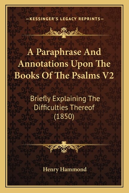 A Paraphrase And Annotations Upon The Books Of The Psalms V2 by Henry Hammond, Paperback | Indigo Chapters