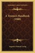 A Trustee's Handbook (1900) by Augustus Peabody Loring, Paperback | Indigo Chapters