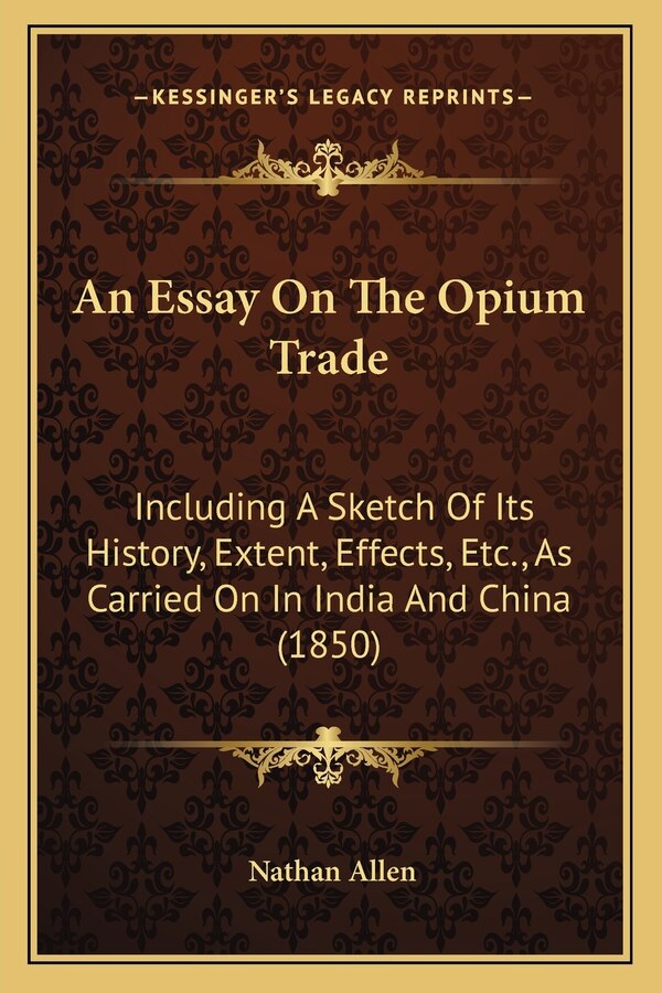 An Essay On The Opium Trade by Nathan Allen, Paperback | Indigo Chapters