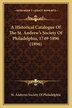A Historical Catalogue Of The St. Andrew's Society Of Philadelphia 1749-1896 (1896) by St St Andrews Society of Philadelphia, Paperback