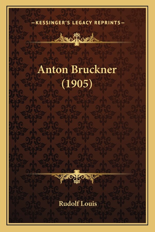 Anton Bruckner (1905) by Rudolf Louis, Paperback | Indigo Chapters