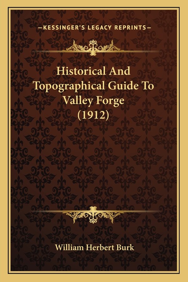 Historical And Topographical Guide To Valley Forge (1912) by William Herbert Burk, Paperback | Indigo Chapters
