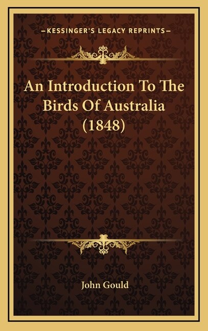 An Introduction To The Birds Of Australia (1848) by John Gould, Hardcover | Indigo Chapters