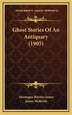 Ghost Stories Of An Antiquary (1905) by Montague Rhodes James, Hardcover | Indigo Chapters