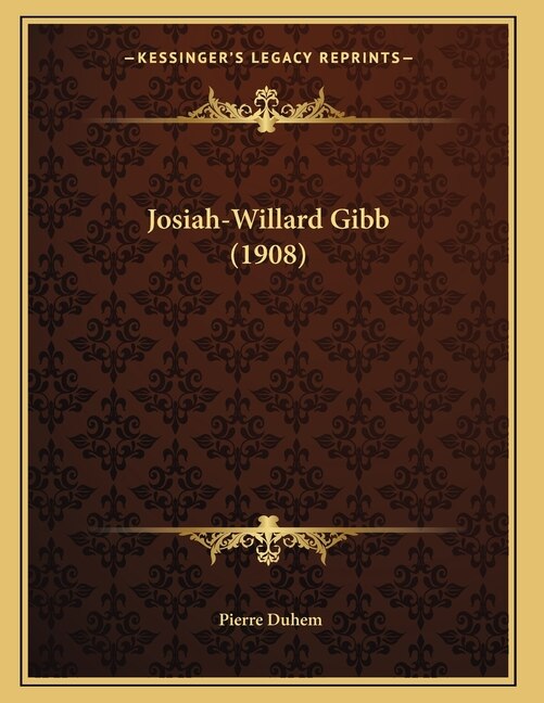 Josiah-Willard Gibb (1908) by Pierre Duhem, Paperback | Indigo Chapters