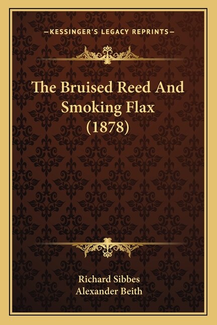 The Bruised Reed And Smoking Flax (1878) by Richard Sibbes, Paperback | Indigo Chapters