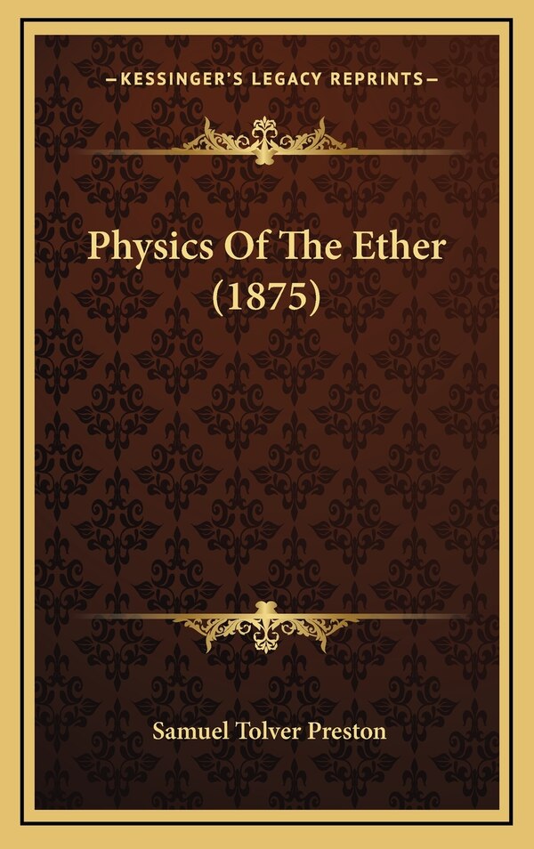 Physics of the Ether (1875) by Samuel Tolver Preston, Hardcover | Indigo Chapters