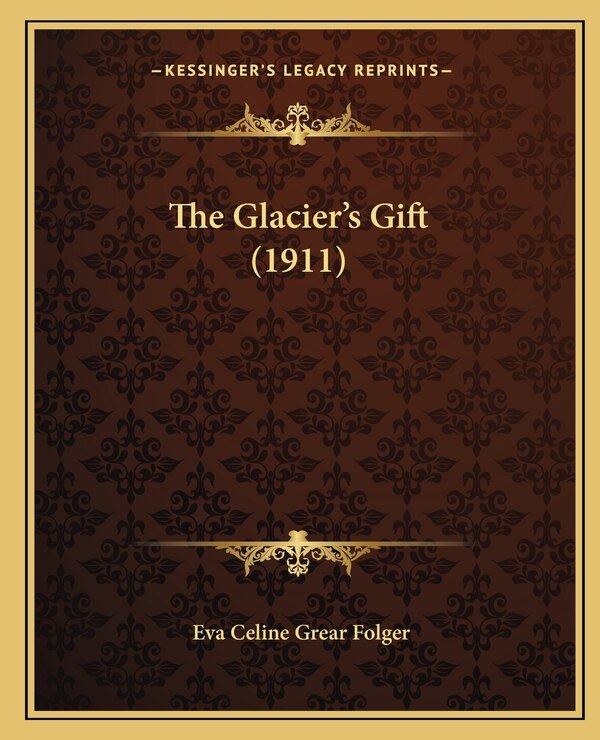 The Glacier's Gift (1911) by Eva Celine Grear Folger, Paperback | Indigo Chapters