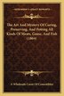 The Art and Mystery of Curing Preserving and Potting All Kinds of Meats Game and Fish (1864) by A Wholesale Curer of Comestibles, Paperback