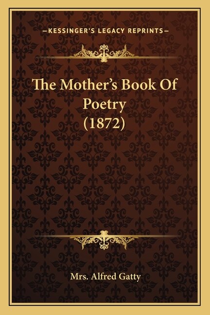 The Mother's Book Of Poetry (1872) by Alfred Gatty, Paperback | Indigo Chapters