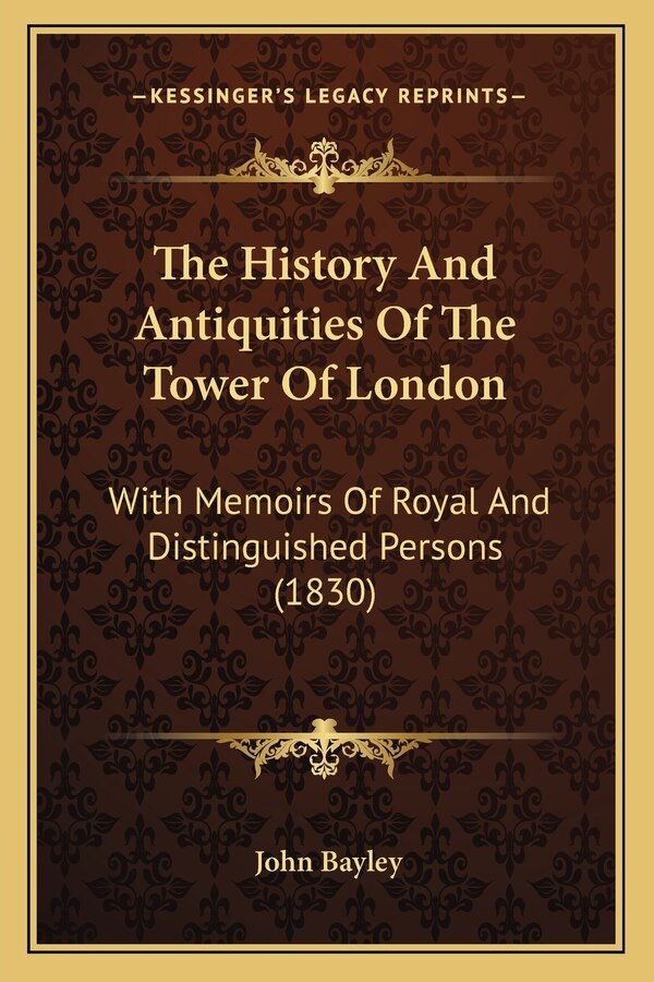 The History And Antiquities Of The Tower Of London by John Bayley, Paperback | Indigo Chapters