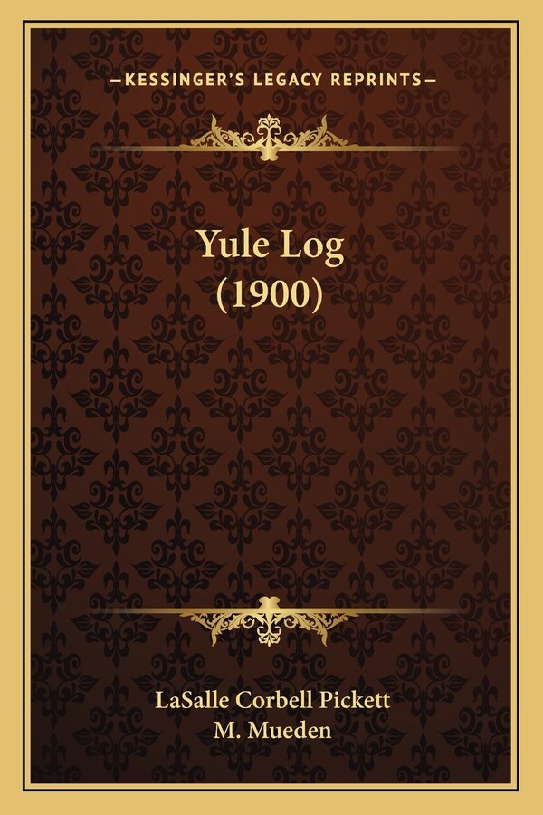 Yule Log (1900) by LaSalle Corbell Pickett, Paperback | Indigo Chapters