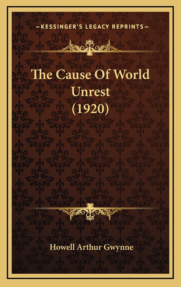 The Cause of World Unrest (1920) by Howell Arthur Gwynne, Hardcover | Indigo Chapters