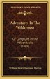 Adventures In The Wilderness by William Henry Harrison Murray, Hardcover | Indigo Chapters