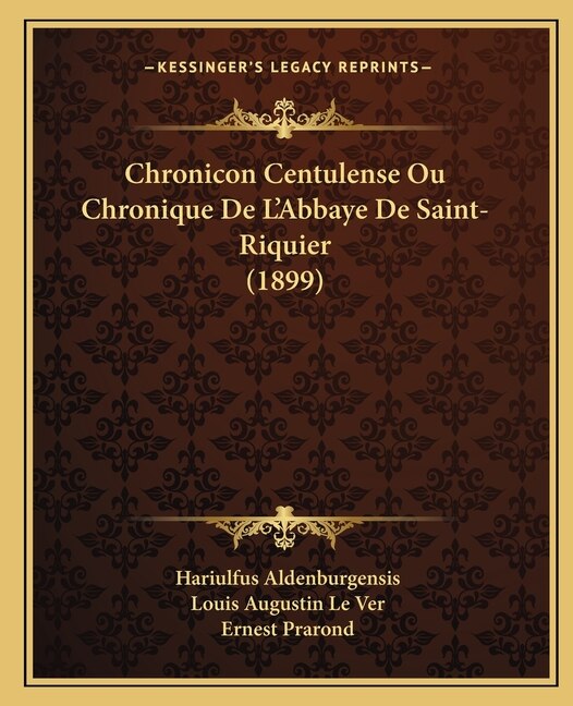 Chronicon Centulense Ou Chronique De L'Abbaye De Saint-Riquier (1899) by Hariulfus Aldenburgensis, Paperback | Indigo Chapters