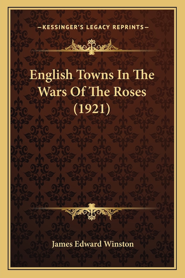 English Towns In The Wars Of The Roses (1921) by James Edward Winston, Paperback | Indigo Chapters