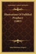 Illustrations Of Fulfilled Prophecy (1883) by John Robinson Gregory, Paperback | Indigo Chapters